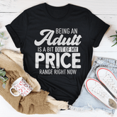 Being An Adult As A Bit Out Of My Price Range Right Now Tee-0