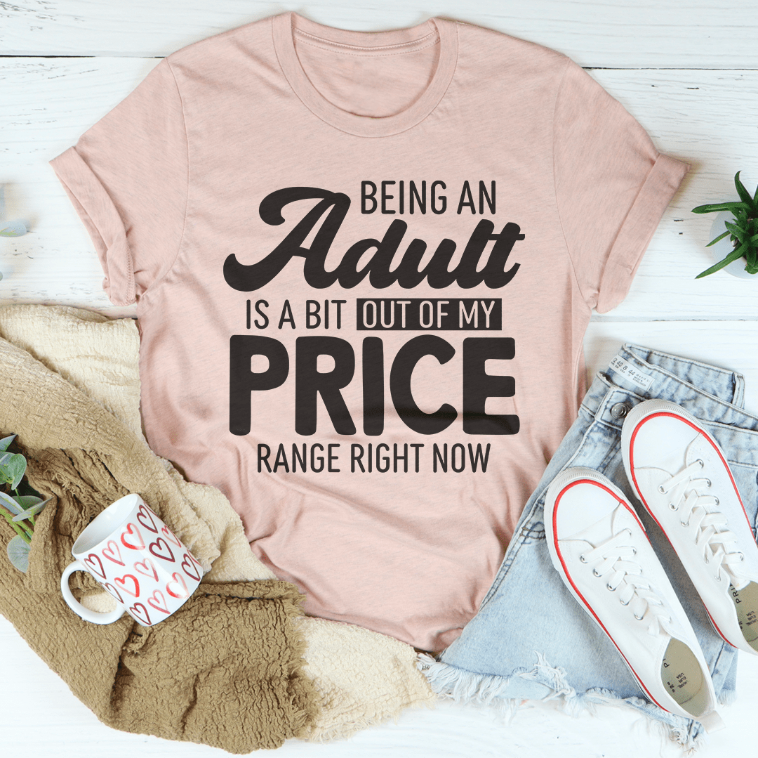 Being An Adult As A Bit Out Of My Price Range Right Now Tee-2
