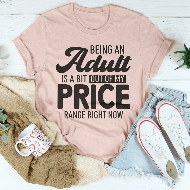 Being An Adult As A Bit Out Of My Price Range Right Now Tee-2
